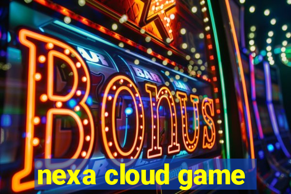 nexa cloud game